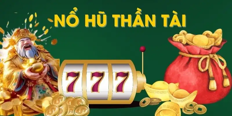 Nổ hũ thần tài – Tựa game đổi thưởng hay nhất hiện nay